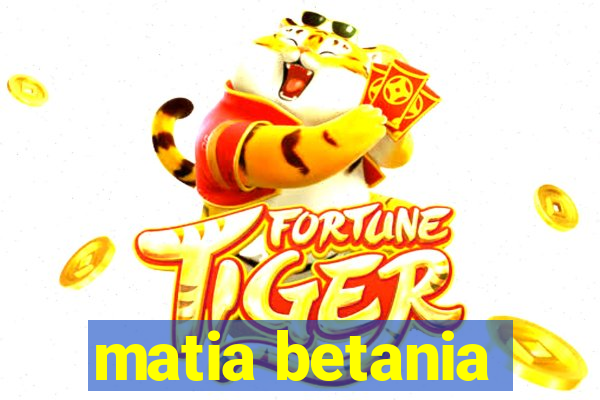 matia betania